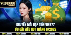 Khuyến Mãi Nạp Tiền Vin777 - Ưu Đãi Siêu Hot Tháng 6/2025 3 Khuyến Mãi Nạp Tiền Vin777 - Ưu Đãi Siêu Hot Tháng 6/2025