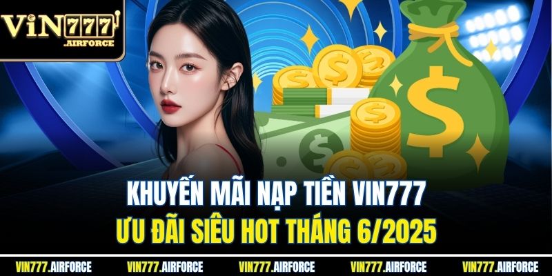 Khuyến Mãi Nạp Tiền Vin777 - Ưu Đãi Siêu Hot Tháng 6/2025 3 Khuyến Mãi Nạp Tiền Vin777 - Ưu Đãi Siêu Hot Tháng 6/2025