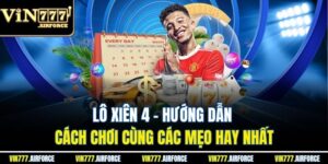 Lô Xiên 4 - Hướng Dẫn Cách Chơi Cùng Các Mẹo Hay Nhất 9 Lô Xiên 4 - Hướng Dẫn Cách Chơi Cùng Các Mẹo Hay Nhất