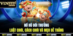 Nổ Hũ Đổi Thưởng - Luật Chơi, Cách Chơi Và Mẹo Dễ Thắng 8 Nổ Hũ Đổi Thưởng - Luật Chơi, Cách Chơi Và Mẹo Dễ Thắng