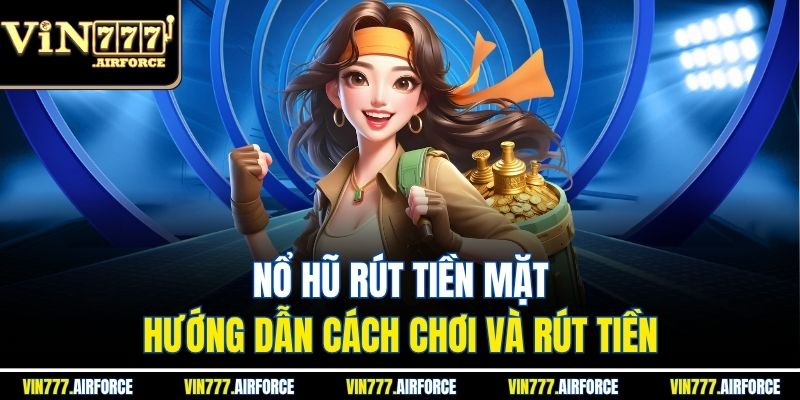 Nổ Hũ Rút Tiền Mặt - Hướng Dẫn Cách Chơi Và Rút Tiền 2 Nổ Hũ Rút Tiền Mặt - Hướng Dẫn Cách Chơi Và Rút Tiền