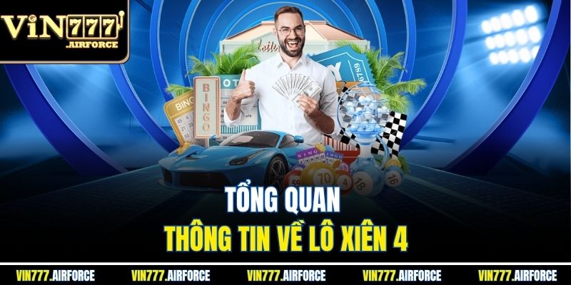 Lô Xiên 4 - Hướng Dẫn Cách Chơi Cùng Các Mẹo Hay Nhất 2 Tổng quan thông tin về lô xiên 4