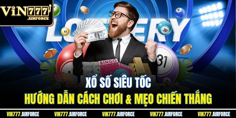 Xổ Số Siêu Tốc - Hướng Dẫn Cách Chơi & Mẹo Chiến Thắng 1 Xổ Số Siêu Tốc - Hướng Dẫn Cách Chơi & Mẹo Chiến Thắng